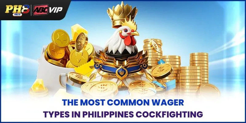 The most common wager types in Philippines cockfighting