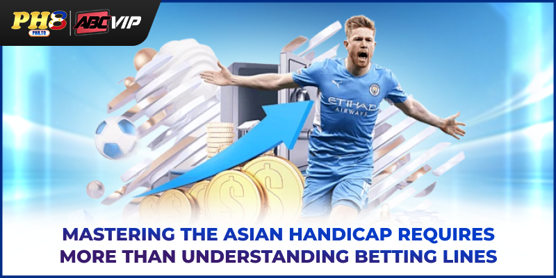 Asian Handicap PH8: Guide To Understanding And Betting Smart 4 Mastering the Asian Handicap requires more than understanding betting lines