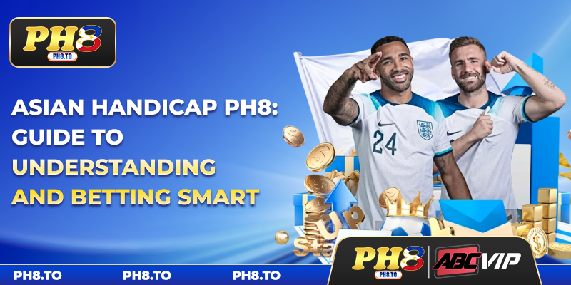 Asian Handicap PH8: Guide To Understanding And Betting Smart