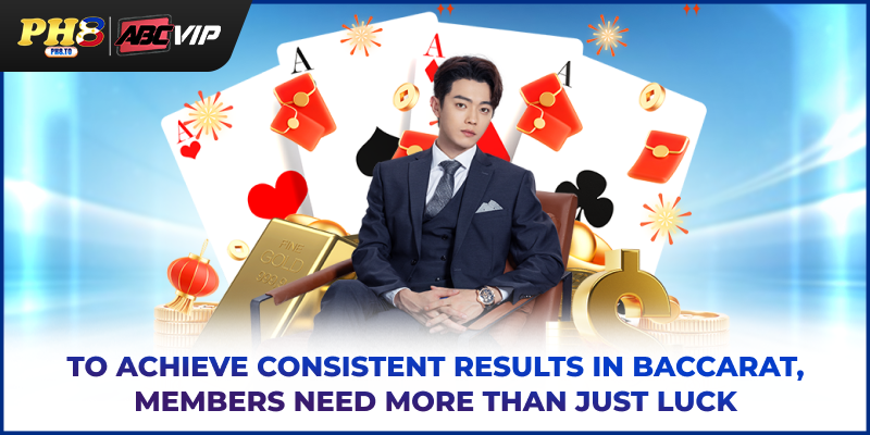 To achieve consistent results in Baccarat, members need more than just luck