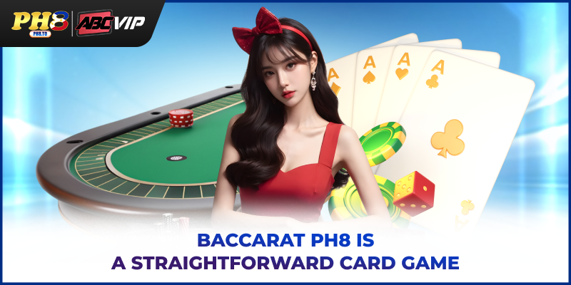 Baccarat PH8 is a straightforward card game
