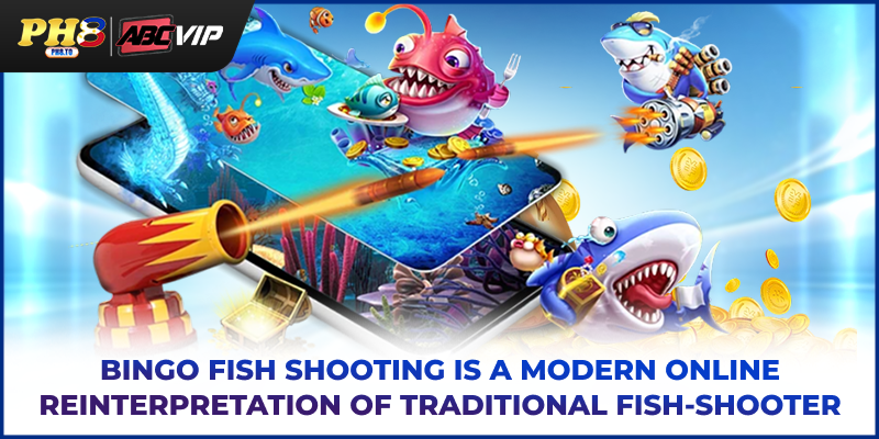 Bingo fish shooting is a modern online reinterpretation of traditional fish‑shooter