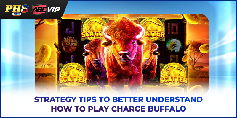 Strategy tips to better understand how to play Charge Buffalo