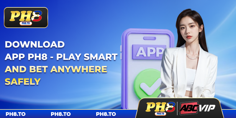 Download App PH8 - Play Smart And Bet Anywhere Safely