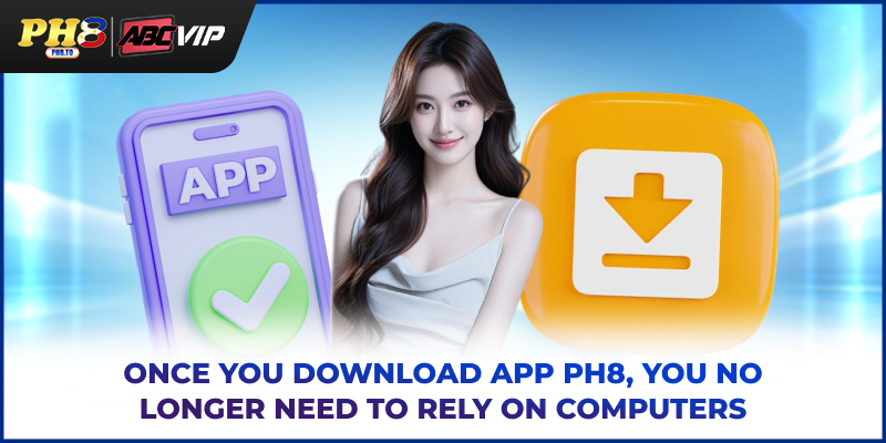 Download App PH8 - Play Smart And Bet Anywhere Safely 2 Once you download app PH8, you no longer need to rely on computers