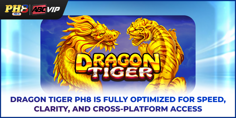 Dragon Tiger PH8 is fully optimized for speed, clarity, and cross‑platform access