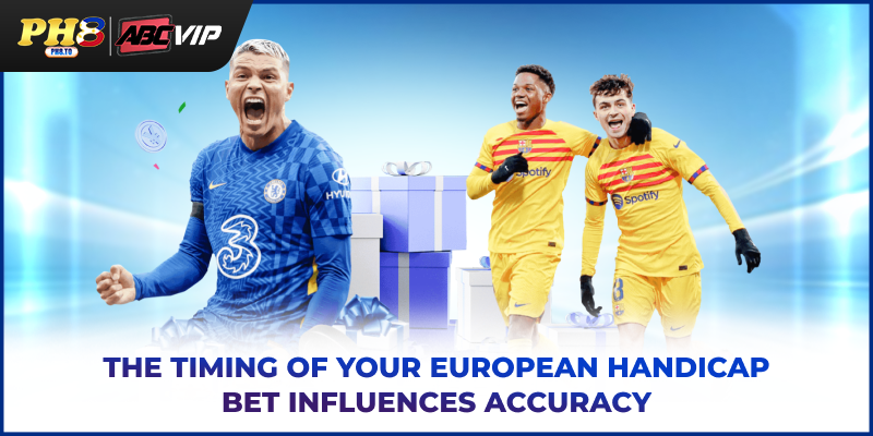 The timing of your European handicap bet influences accuracy