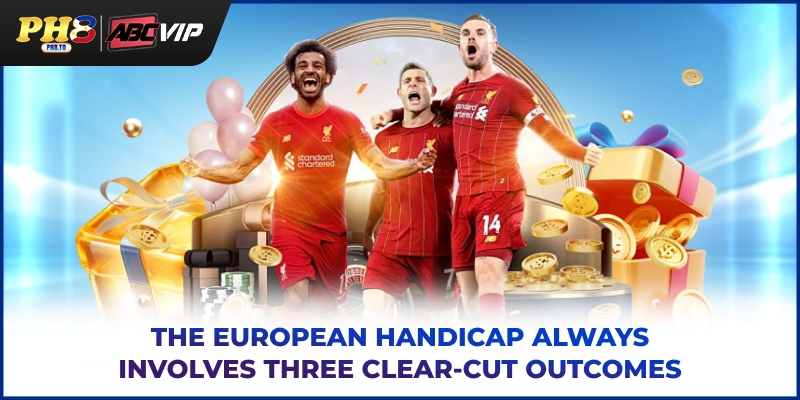 The European handicap always involves three clear‑cut outcomes
