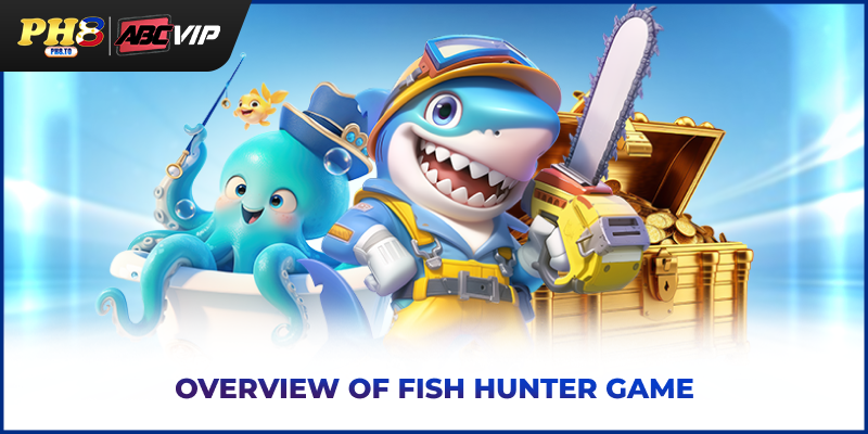 Fish Hunter PH8 - The Most Lively Ocean Shooting Game 2025 2 Overview of Fish Hunter game