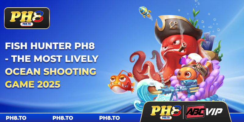 Fish Hunter PH8 - The Most Lively Ocean Shooting Game 2025
