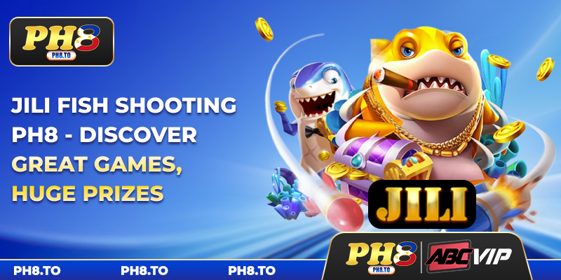 JILI Fish Shooting PH8 - Discover Great Games, Huge Prizes