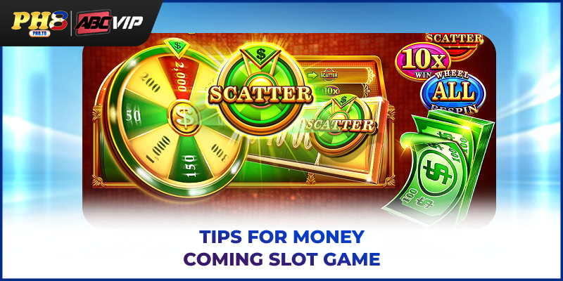 Tips for Money Coming Slot Game PH8