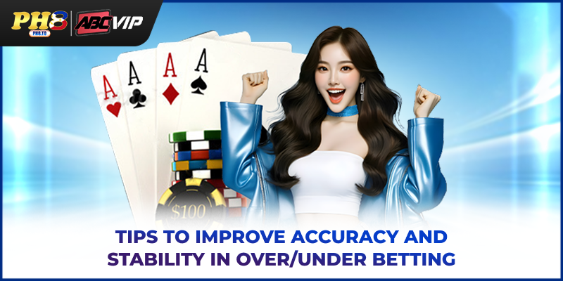 Tips to improve accuracy and stability in Over/Under betting