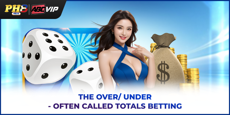 The Over/Under - often called totals betting