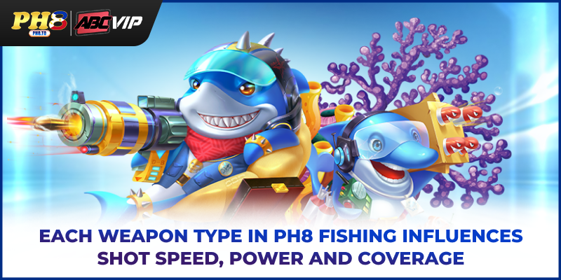 Each weapon type in PH8 Fishing influences shot speed, power and coverage