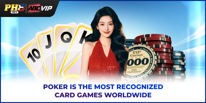 Poker is the most recognized card games worldwide