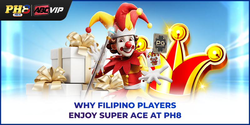 Why Filipino players enjoy Super Ace at PH8