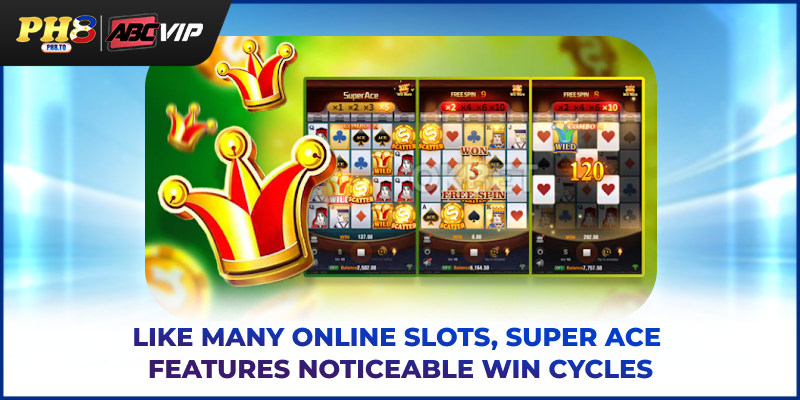 Like many online slots, Super Ace features noticeable win cycles