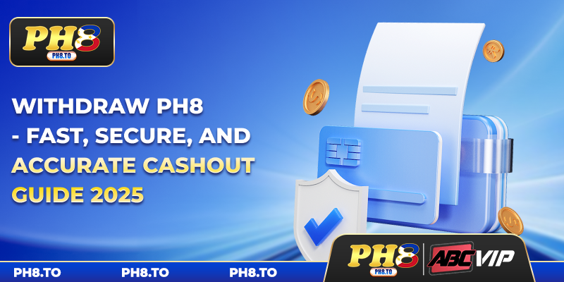 PH8 Withdraw - Fast, Secure And Accurate Cashout Guide 2025